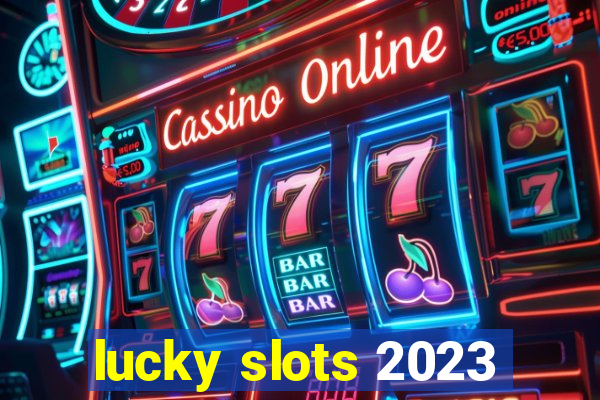 lucky slots 2023